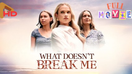 What Doesn't Break Me