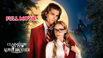 Claimed By My Ex's Alpha Brother - Full Movie