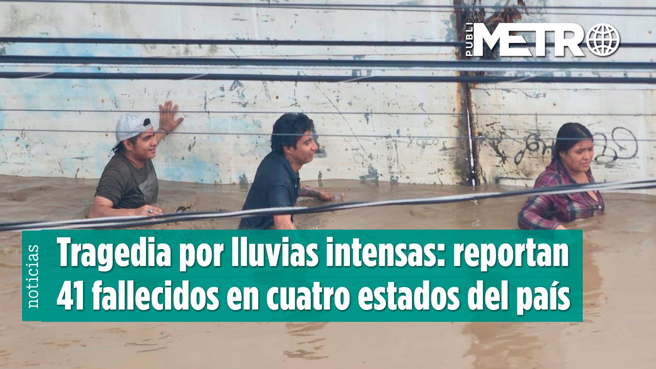 Tragedia por lluvias intensas: reportan 44 fallecidos en cuatro estados del país