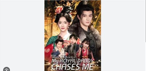 Three Treasures My Royal Daddy Chases Me Chinese Drama - English Sub
