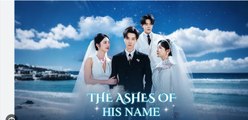 The Ashes Of His Name Full Chinese Drama - English Sub