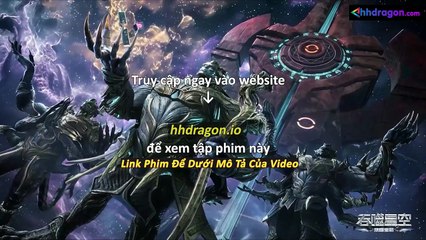 Thôn Phệ Tinh Không Tập 194 Vietsub Thuyết Minh