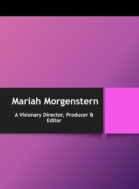 Mariah Morgenstern – A Visionary Director, Producer & Editor