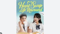 Heart Swap Life Rewound Chinese Drama - English Sub