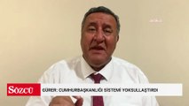 Gürer: Cumhurbaşkanlığı sistemi yoksullaştırdı