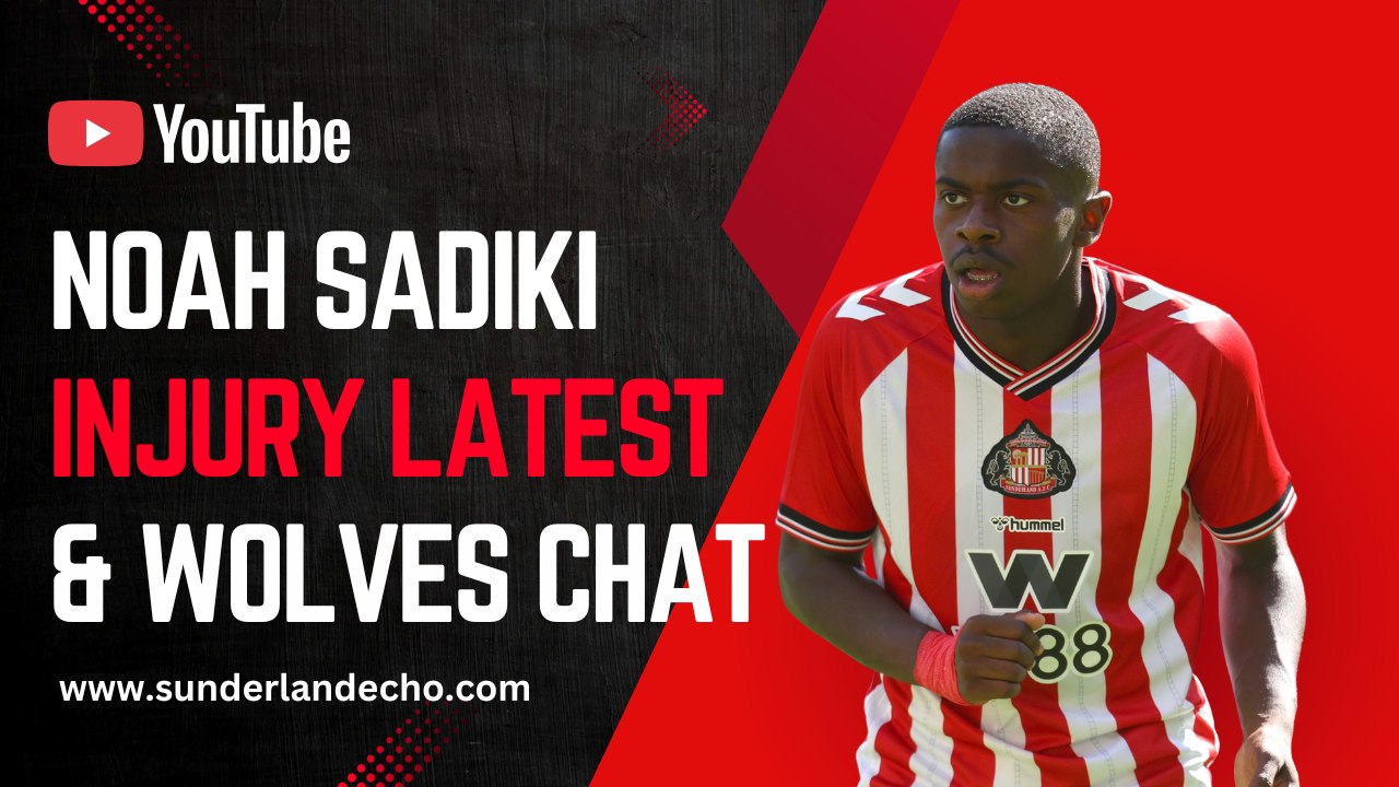 Noah Sadiki injury latest and Sunderland vs Wolves preview with Jonathan Wilson