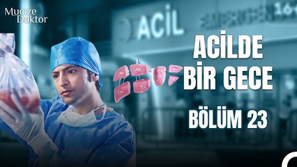 Acilde Bir Gece Bölüm 23; Bir Kadeh İle Kararan Hayat İçin Mücadele - Mucize Doktor