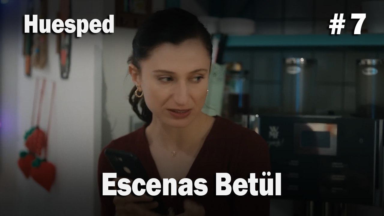 Escenas Betül #7  - Huesped
