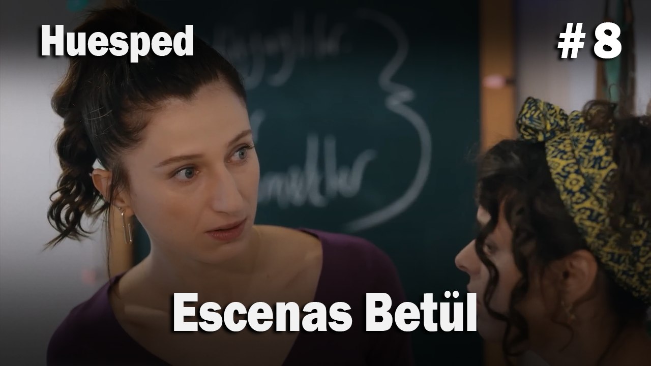 Escenas Betül #8  - Huesped