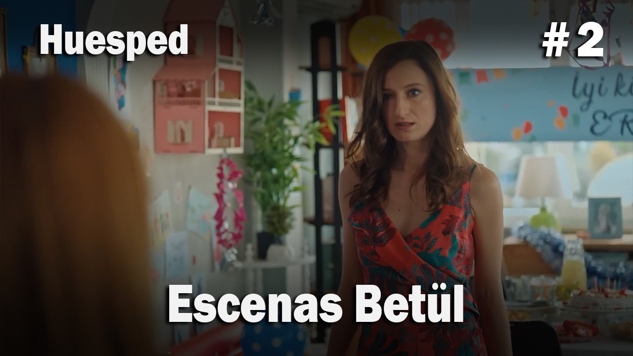 Escenas Betül #2  - Huesped