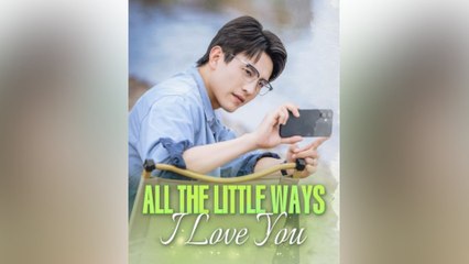 All the Little Ways I Love You 💖 – Full Movie Streaming Now
