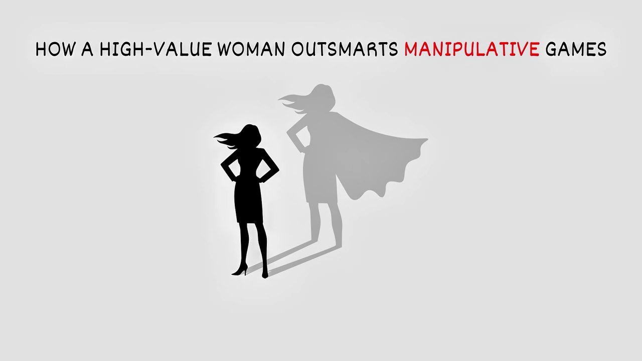 how a high value Woman outsmarts manipulative games