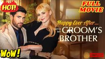 Happy Ever After…With My Grooms Brother full movie