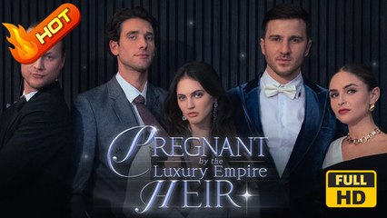 Pregnant By The Luxury Empire Heir | Full Movie HD - SweetRomance Love Drama ShortFilms Hot