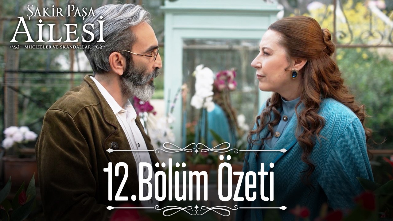 12.Bölüm Özeti - Şakir Paşa Ailesi: Mucizeler ve Skandallar