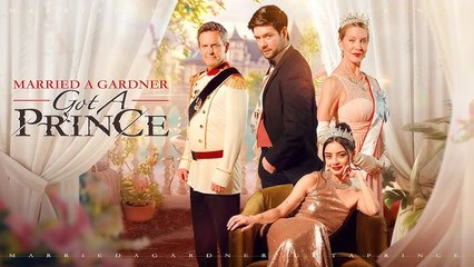 Married A Gardener Got A Prince - Full Movie