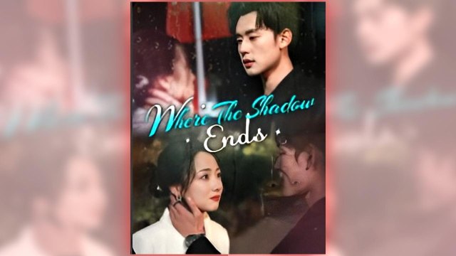 Where the Shadows Ends full short drama