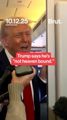 Trump says he is "not maybe heaven-bound.”