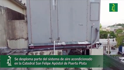 Se desploma parte del sistema de aire acondicionado en la Catedral San Felipe Apóstol de Puerto Plata_1