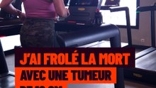 « J’ai frôlé la mort. J’avais une tumeur de 10 cm quand même »