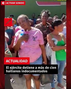 El ejército detiene a más de cien haitianos indocumentados