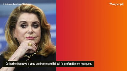 Catherine Deneuve toujours marquée par le départ de cet être cher qui avait 25 ans : "J'y pense tous les soirs"