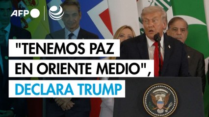 "Tenemos paz en Oriente Medio", declara Trump en cumbre sobre Gaza en Egipto