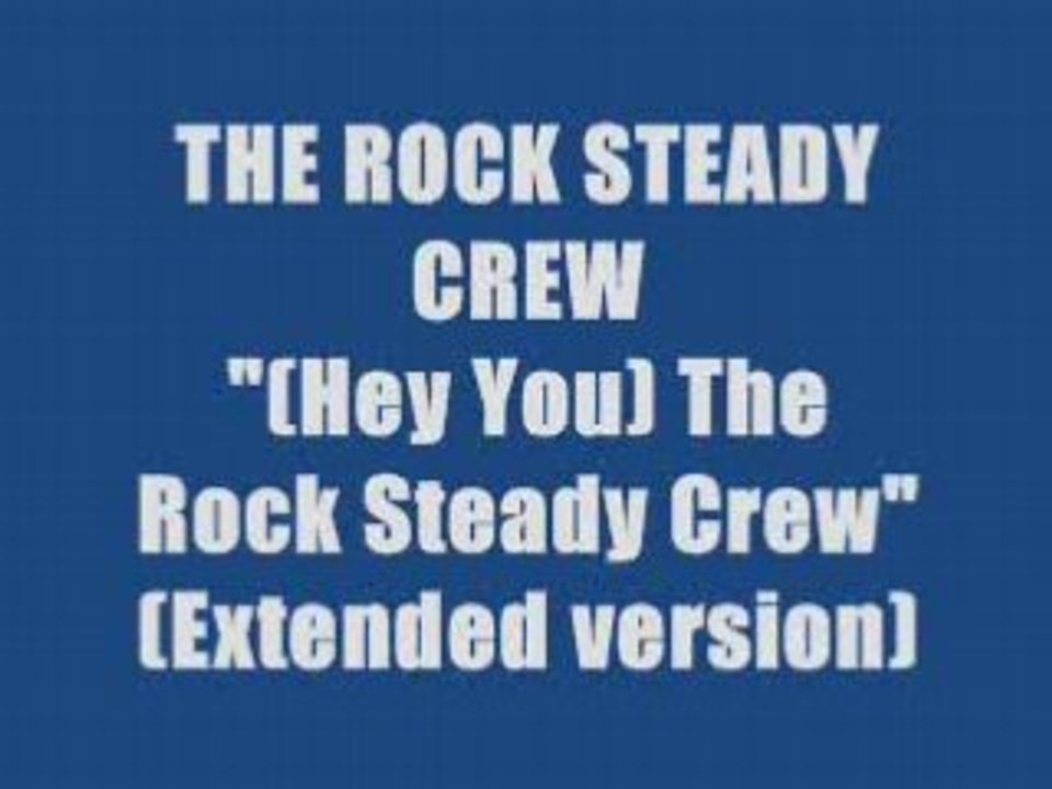 The Rock Steady Crew - (Hey You) The Rock Steady Crew