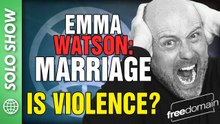 Emma Watson: Marriage is VIOLENCE?