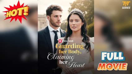 Guarding Her Body, Claiming Her Heart (2025) - FULL [Eng Sub]