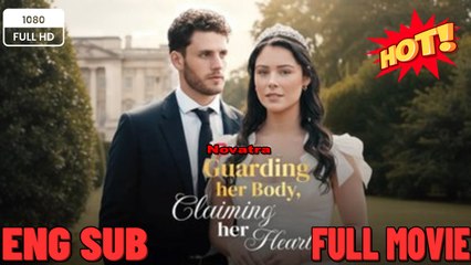 Guarding Her Body, Claiming Her Heart (2025) - FULL [Eng Sub]