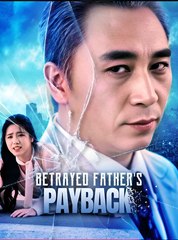 Betrayed father's Payback- Drama FULL MOVIES ENGLISH SUB