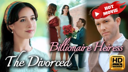 The Divorced Billionaire Heiress  Full Movie HD - Drama ShortFilms Hot