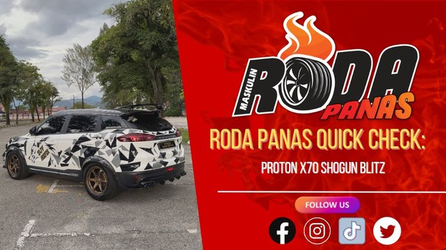 RODA PANAS QUICK CHECK : PROTON X70 SHOGUN BLITZ