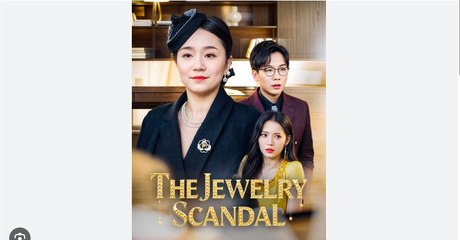 The Jewelry Scandal Chinese Drama - English Sub