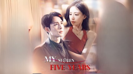 My Stolen Five Years Full Chinese Drama - English Sub