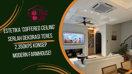 Estetika 'Coffered Ceiling' Serlah Dekorasi Teres 2,350kps Konsep Modern Farmhouse!