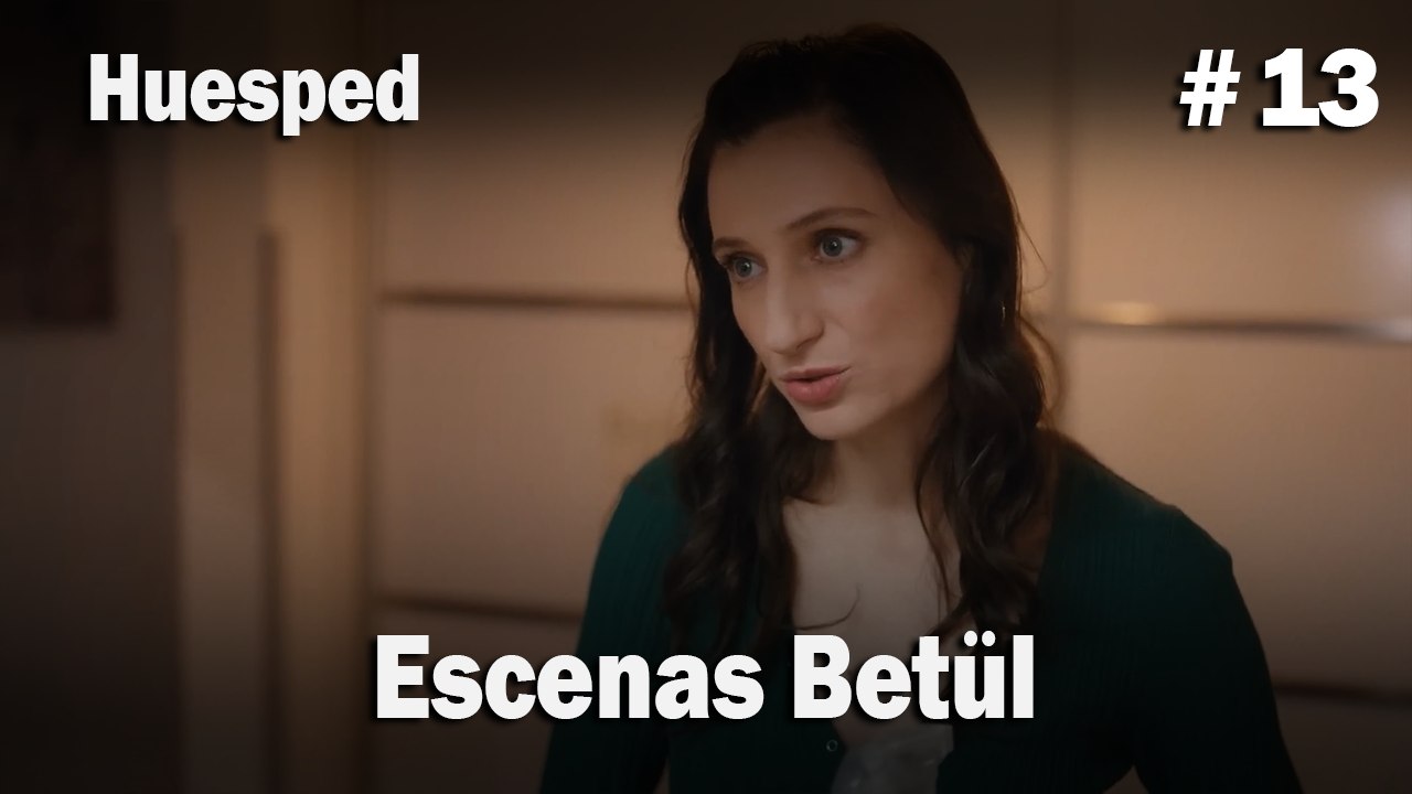 Escenas Betül #13  - Huesped