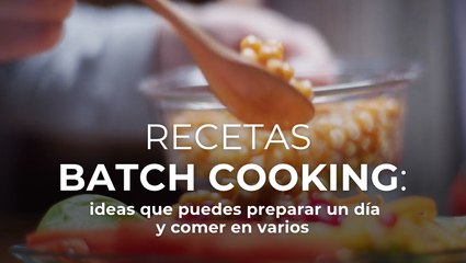 Recetas batch cooking: ideas que puedes preparar un día y comer en varios
