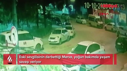Eski sevgilisinin darbettiği Merve, yoğun bakımda yaşam savaşı veriyor