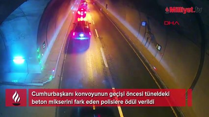 Cumhurbaşkanı konvoyunun geçişi öncesi tüneldeki beton mikserini fark eden polislere ödül