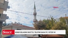 Kendi selasını okuttu: 'Öleyim daha iyi, yeter ya'