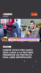 COMITÉ CÍVICO PRO SANTA CRUZ LLEGA A LA PAZ PARA PRESENTAR UN PROYECTO PARA LIBRE IMPORTACIÓN