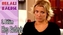 Hep Evdeyiz - Belalı Baldız 3. Bölüm