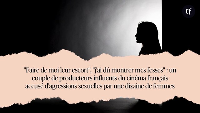 Faire de moi leur escort , j'ai dû montrer mes fesses : un couple de producteurs influents du cinéma français accusé d'agressions sexuelles par une dizaine de femmes