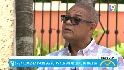 $5.5 millones en promesas rotas y un solar lleno de maleza | El Despertador