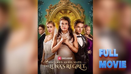 Mistaken as His Mate: The Luna's Regret - Full Movie