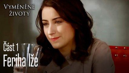 Feriha lže - Vyměněné životy Feriha 1. díl