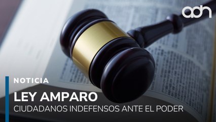 “Sin suspensión, no hay amparo”, expertos alertan sobre los riesgos de la nueva reforma