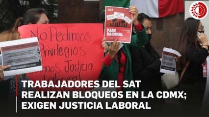 Trabajadores del SAT realizan bloqueos en la CDMX; exigen justicia laboral